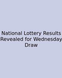 National Lottery Results Revealed For Wednesday Draw