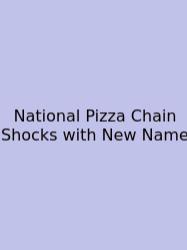 National Pizza Chain Shocks With New Name