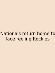 Nationals Return Home To Face Reeling Rockies
