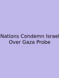 Nations Condemn Israel Over Gaza Probe