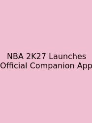NBA 2K27 Launches Official Companion App
