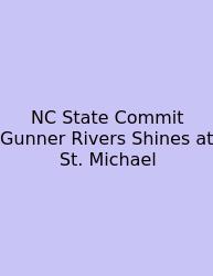NC State Commit Gunner Rivers Shines At St. Michael