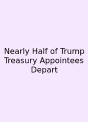 Nearly Half Of Trump Treasury Appointees Depart