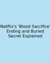 Netflix's 'Blood Sacrifice' Ending And Buried Secret Explained