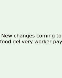 New Changes Coming To Food Delivery Worker Pay