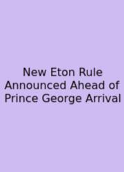 New Eton Rule Announced Ahead Of Prince George Arrival