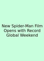 New Spider-Man Film Opens With Record Global Weekend