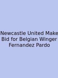 Newcastle United Make Bid For Belgian Winger Fernandez Pardo
