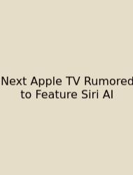 Next Apple TV Rumored To Feature Siri AI