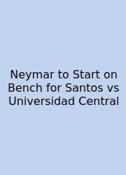 Neymar To Start On Bench For Santos Vs Universidad Central