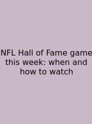 NFL Hall Of Fame Game This Week: When And How To Watch