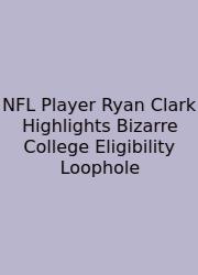 NFL Player Ryan Clark Highlights Bizarre College Eligibility Loophole
