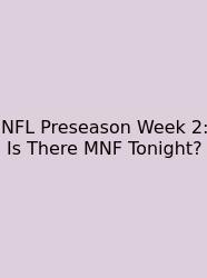 NFL Preseason Week 2: Is There MNF Tonight?