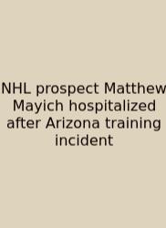 NHL Prospect Matthew Mayich Hospitalized After Arizona Training Incident