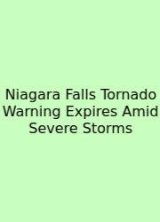 Niagara Falls Tornado Warning Expires Amid Severe Storms