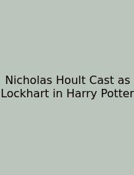 Nicholas Hoult Cast As Lockhart In Harry Potter