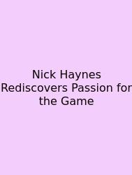Nick Haynes Rediscovers Passion For The Game