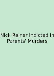 Nick Reiner Indicted In Parents' Murders