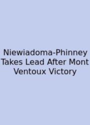 Niewiadoma-Phinney Takes Lead After Mont Ventoux Victory