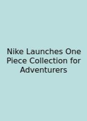 Nike Launches One Piece Collection For Adventurers
