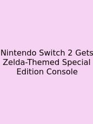 Nintendo Switch 2 Gets Zelda-Themed Special Edition Console