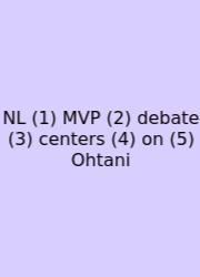 NL (1) MVP (2) Debate (3) Centers (4) On (5) Ohtani