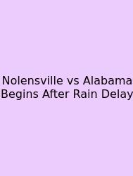 Nolensville Vs Alabama Begins After Rain Delay