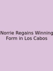 Norrie Regains Winning Form In Los Cabos