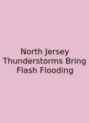 North Jersey Thunderstorms Bring Flash Flooding