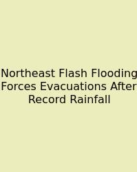 Northeast Flash Flooding Forces Evacuations After Record Rainfall