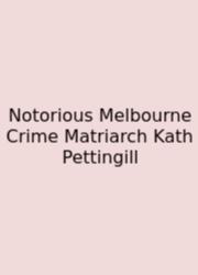 Notorious Melbourne Crime Matriarch Kath Pettingill
