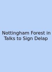 Nottingham Forest In Talks To Sign Delap