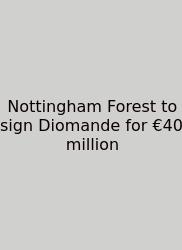 Nottingham Forest To Sign Diomande For €40 Million