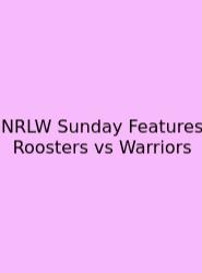 NRLW Sunday Features Roosters Vs Warriors