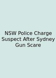 NSW Police Charge Suspect After Sydney Gun Scare