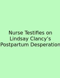 Nurse Testifies On Lindsay Clancy’s Postpartum Desperation