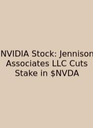 NVIDIA Stock: Jennison Associates LLC Cuts Stake In $NVDA