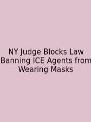 NY Judge Blocks Law Banning ICE Agents From Wearing Masks