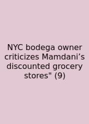 NYC Bodega Owner Criticizes Mamdani’s Discounted Grocery Stores