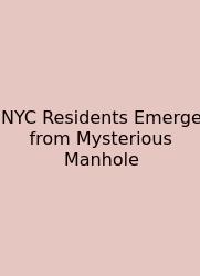 NYC Residents Emerge From Mysterious Manhole