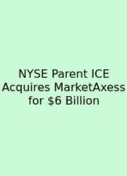 NYSE Parent ICE Acquires MarketAxess For $6 Billion