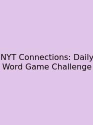 NYT Connections: Daily Word Game Challenge