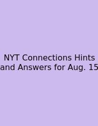 NYT Connections Hints And Answers For Aug. 15