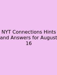 NYT Connections Hints And Answers For August 16