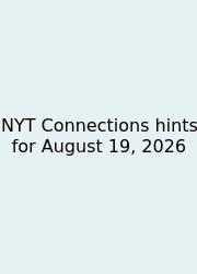 NYT Connections Hints For August 19, 2026