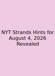 NYT Strands Hints For August 4, 2026 Revealed