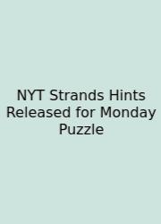 NYT Strands Hints Released For Monday Puzzle