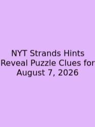 NYT Strands Hints Reveal Puzzle Clues For August 7, 2026