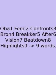 Oba1 Femi2 Confronts3 Bron4 Breakker5 After6 Vision7 Beatdown8 Highlights9 -> 9 Words.