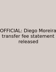 OFFICIAL: Diego Moreira Transfer Fee Statement Released